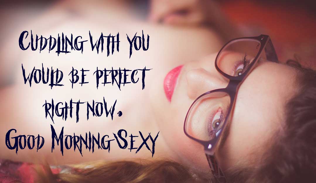 14 Sexy Good Morning Images With Good Morning Sexy Quotes [New]