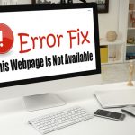 How to Fix ‘This Webpage is Not Available’ Error? This Webpage is Not Available