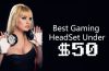 Gaming HeadSet Under 50
