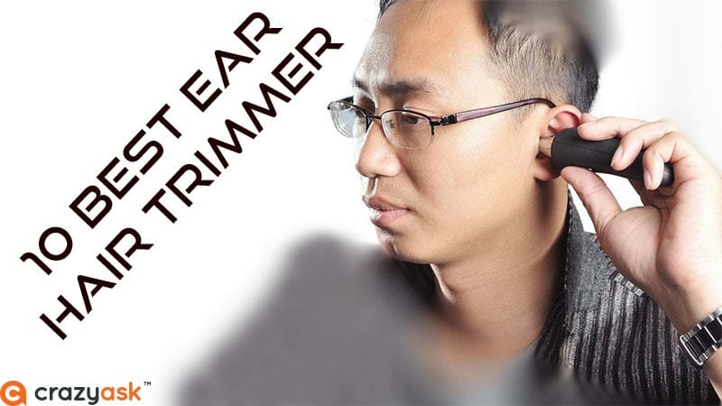 10 Best Ear Hair Trimmer For Men Or Women